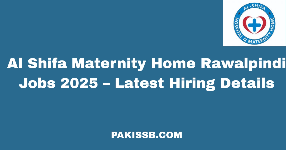 Al Shifa Maternity Home Rawalpindi Jobs 2025 – Latest Hiring Details