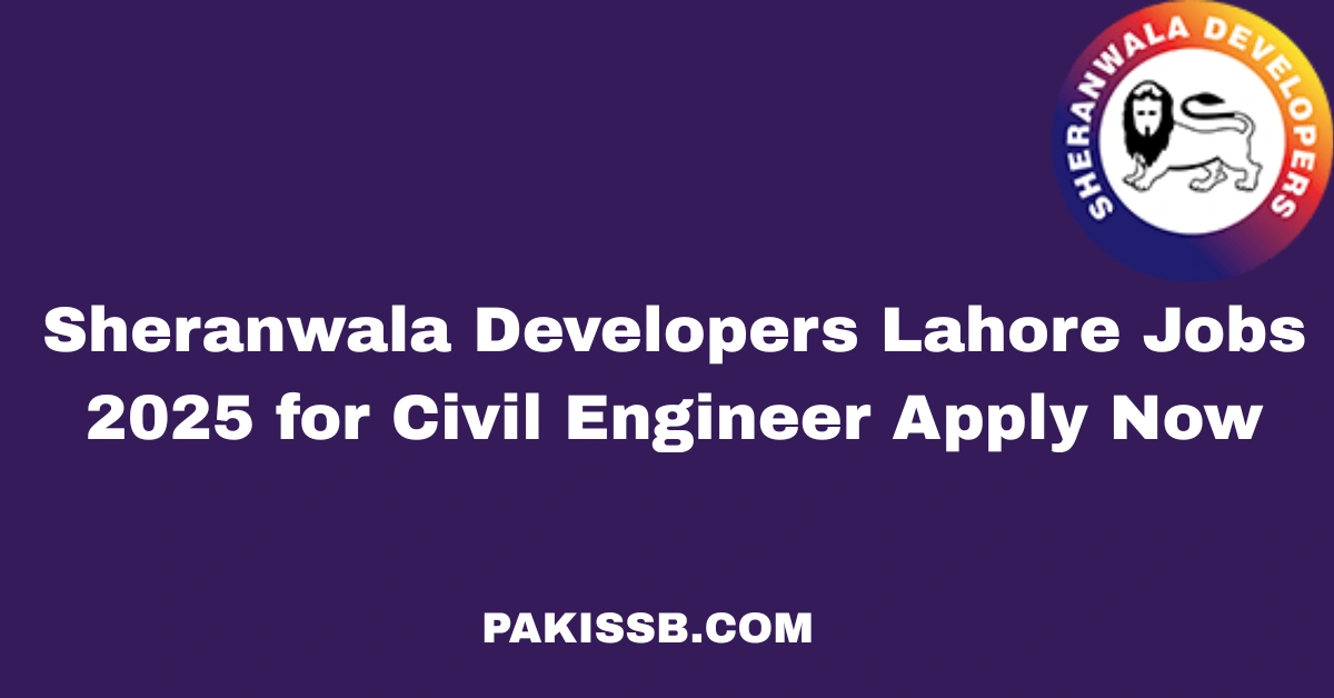 Sheranwala Developers Lahore Jobs 2025 for Civil Engineer